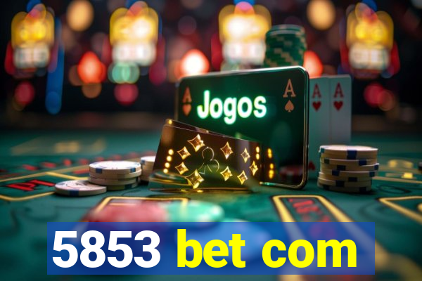 5853 bet com